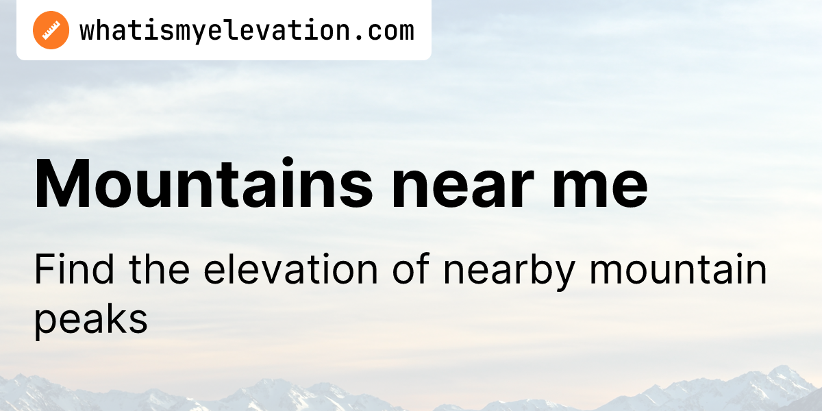 Mountains Near Me What Is My Elevation